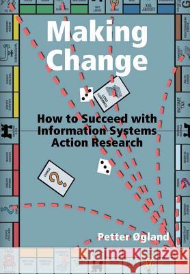 Making Change: How to Succeed with Information Systems Action Research Petter Ogland 9780359258574 Lulu.com - książka