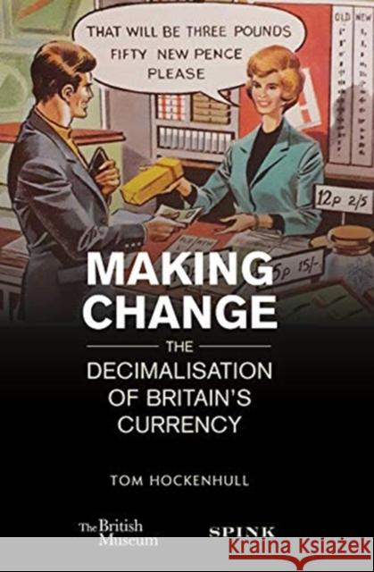 Making Change: The Decimalisation of Britain's Currency Tom Hockenhull 9781912667574 Spink Books - książka