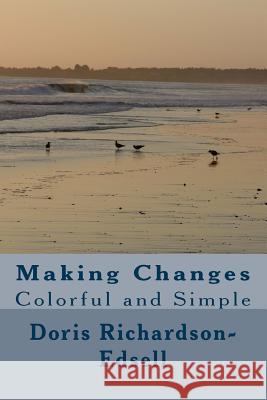 Making Changes: Colorful and Simple Doris Richardson-Edsell 9781499159097 Createspace - książka