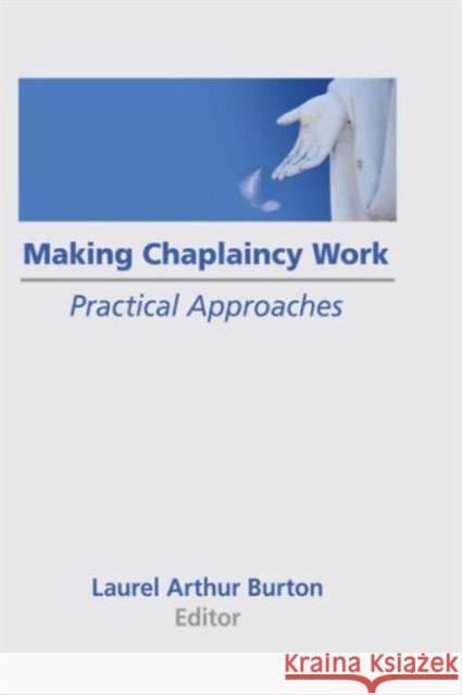 Making Chaplaincy Work: Practical Approaches Burton, Laurel A. 9780866567435 Haworth Press - książka