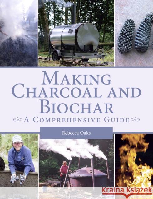 Making Charcoal and Biochar: A comprehensive guide Rebecca Oaks 9781785003998 The Crowood Press Ltd - książka