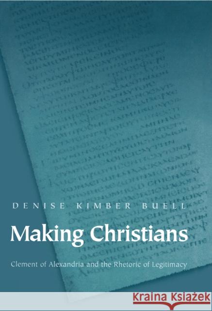 Making Christians: Clement of Alexandria and the Rhetoric of Legitimacy Buell, Denise Kimber 9780691059808 Princeton University Press - książka