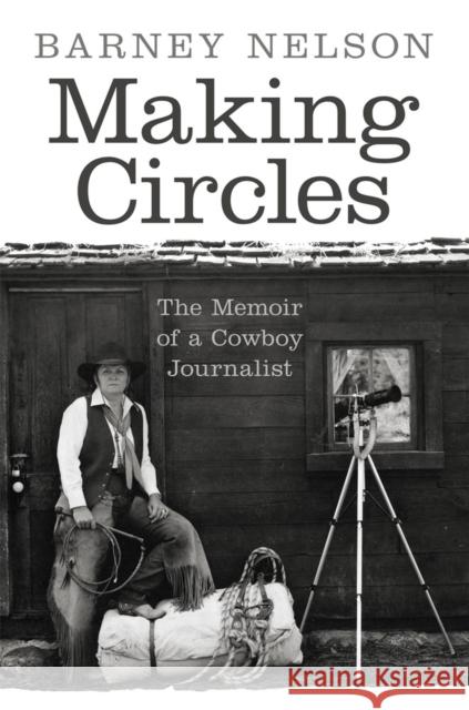 Making Circles: The Memoir of a Cowboy Journalist Nelson, Barney 9780806168456 University of Oklahoma Press - książka