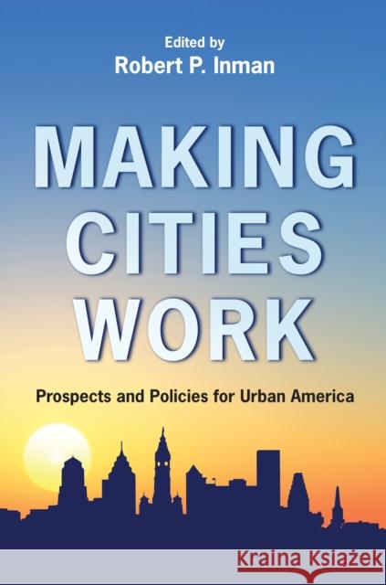 Making Cities Work: Prospects and Policies for Urban America Inman, Robert 9780691131054 Princeton University Press - książka