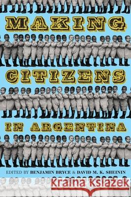 Making Citizens in Argentina Benjamin Bryce David M. K. Sheinin 9780822964896 University of Pittsburgh Press - książka