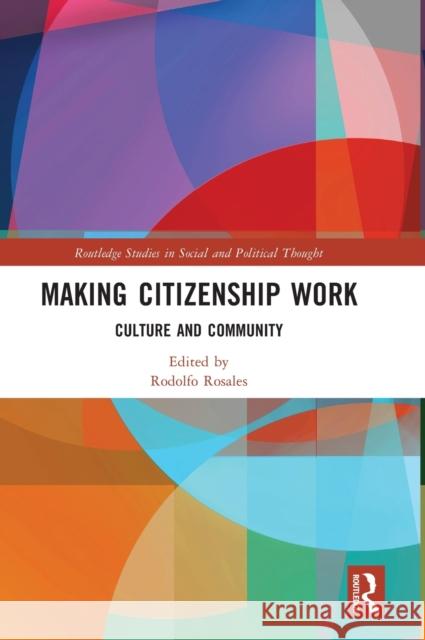 Making Citizenship Work: Culture and Community Rodolfo Rosales 9780367762391 Routledge - książka