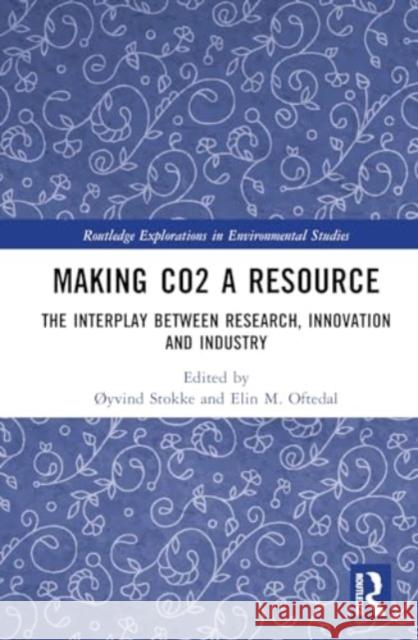 Making Co2 a Resource: The Interplay Between Research, Innovation and Industry ?Yvind Stokke Elin M. Oftedal 9781032483658 Routledge - książka