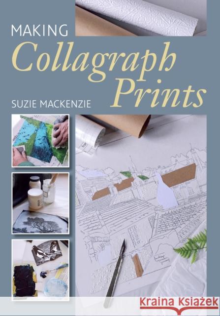 Making Collagraph Prints Suzie MacKenzie 9781785005817 The Crowood Press Ltd - książka