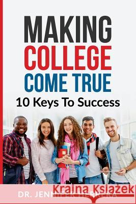 Making College Come True: 10 Keys To Success For Anyone Winter, Aurora 9781729576533 Createspace Independent Publishing Platform - książka