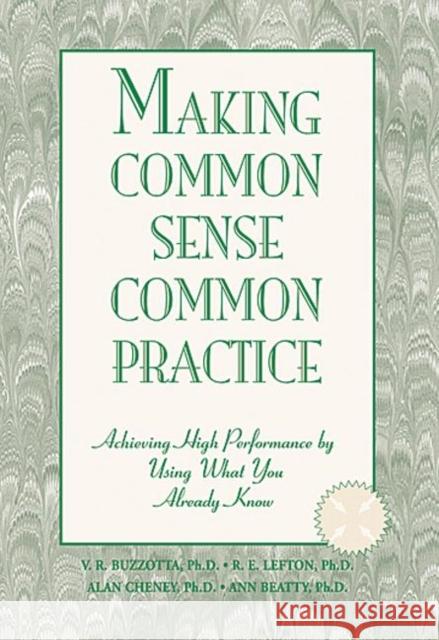 Making Common Sense Common Practice: Achieving High Performance Using What You Already Know Buzzotta, Victor R. 9781574441949 CRC Press - książka
