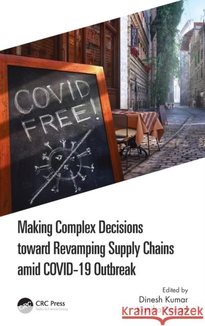 Making Complex Decisions toward Revamping Supply Chains amid COVID-19 Outbreak Kumar, Dinesh 9780367712655 CRC Press - książka