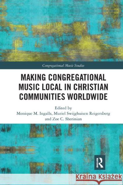 Making Congregational Music Local in Christian Communities Worldwide Monique M. Ingalls Muriel Swijghuisen Reigersberg Zoe C. Sherinian 9780367890926 Routledge - książka
