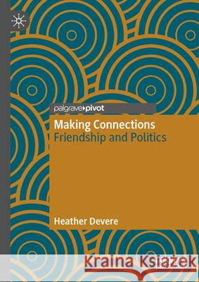 Making Connections: Friendship and Politics Heather Devere 9789819762538 Palgrave MacMillan - książka