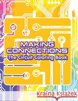 Making Connections: The Circuit Coloring Book Jupiter Kids 9781683263487 Jupiter Kids - książka