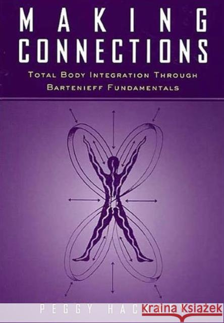 Making Connections: Total Body Integration Through Bartenieff Fundamentals Hackney, Peggy 9789056995928  - książka