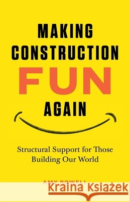 Making Construction Fun Again: Structural Support for Those Building Our World: Structural Support for Those Building Our World Powell, Amy L. 9798992521405 Well Works - książka