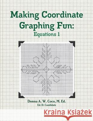 Making Coordinate Graphing Fun: Equations 1 Donna Coco 9780692379387 Donna Coco - książka