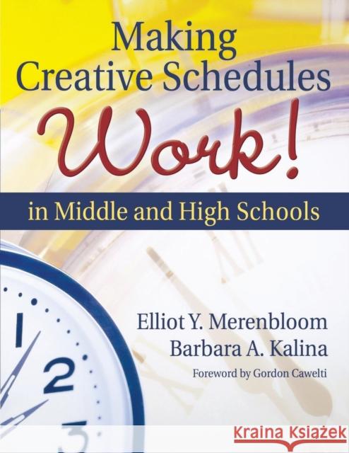 Making Creative Schedules Work in Middle and High Schools Elliot Y. Merenbloom Barbara A. Kalina Gordon Cawelti 9781412924252 Corwin Press - książka