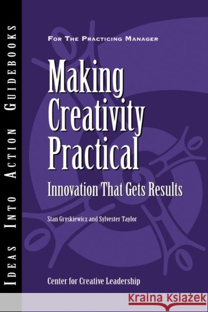 Making Creativity Practical: Innovation That Gets Results Center for Creative Leadership (CCL), Stanley S. Gryskiewicz, Sylvester Taylor 9781882197781 Centre for Creative Leadership - książka