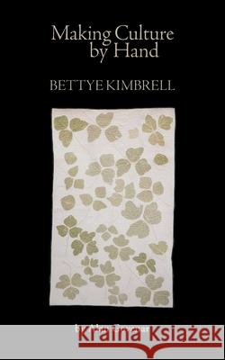 Making Culture by Hand: Bettye Kimbrell Alan Govenar 9798991502245 Documentary Arts, Inc. - książka
