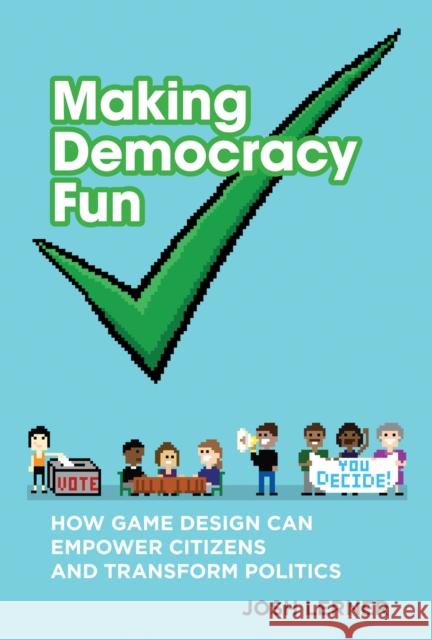 Making Democracy Fun: How Game Design Can Empower Citizens and Transform Politics Josh A. Lerner 9780262551144 MIT Press - książka