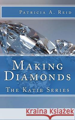 Making Diamonds: The Katie Series Patricia a. Reid 9781536850932 Createspace Independent Publishing Platform - książka