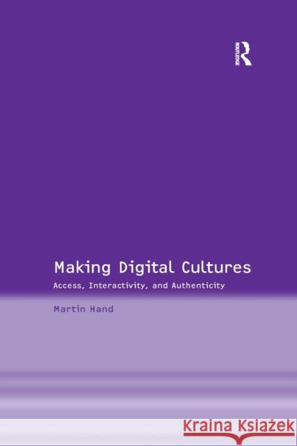 Making Digital Cultures: Access, Interactivity, and Authenticity Martin Hand 9780367603397 Routledge - książka