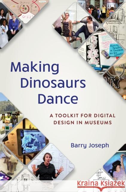 Making Dinosaurs Dance: A Toolkit for Digital Design in Museums Barry Joseph 9781538159743 American Association of Museums - książka