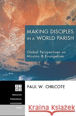 Making Disciples in a World Parish: Global Perspectives on Mission & Evangelism Paul W. Chilcote 9781608998807 Pickwick Publications - książka