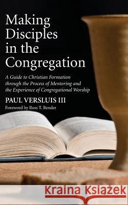 Making Disciples in the Congregation Ross T Bender, Paul Versluis, III 9781498245654 Wipf & Stock Publishers - książka