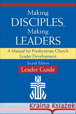 Making Disciples, Making Leaders--Leader Guide, Updated Second Edition: A Manual for Presbyterian Church Leader Development Eason, Steven P. 9780664266769 Geneva Press - książka