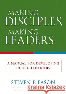 Making Disciples, Making Leaders: A Manual for Developing Church Officers Steven P. Eason 9780664502638 Geneva Press - książka