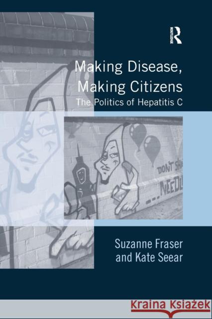 Making Disease, Making Citizens: The Politics of Hepatitis C Suzanne Fraser Kate Seear 9781138268340 Routledge - książka