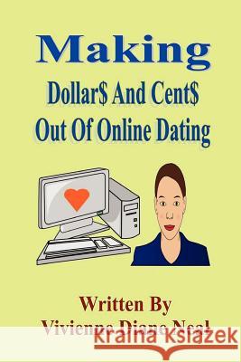 Making Dollar$ And Cent$ Out Of Online Dating Vivienne Diane Neal 9780615212753 Vivienne Diane Neal - książka