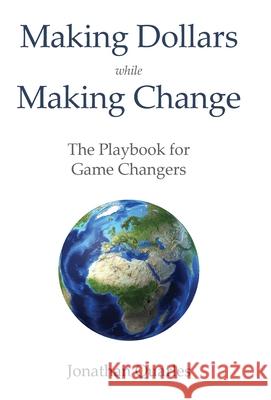 Making Dollars While Making Change: The Playbook for Game Changers Jonathan Quarles 9781735119236 Bmchawk Talks - książka