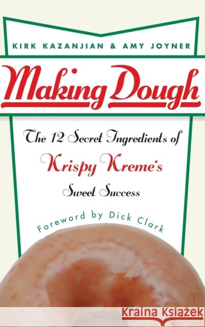 Making Dough: The 12 Secret Ingredients of Krispy Kreme's Sweet Success Kazanjian, Kirk 9780471432098 John Wiley & Sons - książka