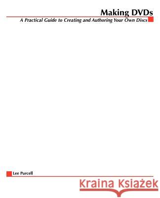 Making DVDs: A Practical Guide to Creating and Authoring Your Own Discs Purcell, Lee 9780071431910 McGraw-Hill Companies - książka