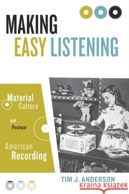 Making Easy Listening: Material Culture and Postwar American Recording Anderson, Tim 9780816645183 University of Minnesota Press - książka