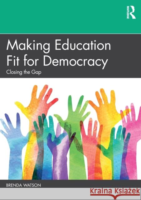 Making Education Fit for Democracy: Closing the Gap Brenda Watson 9780367220372 Routledge - książka