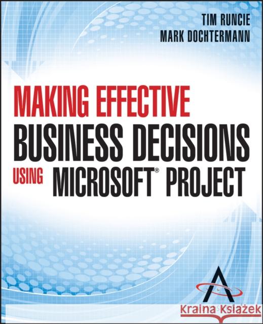 Making Effective Business Decisions Using Microsoft Project Advisicon                                Tim Runcie 9781118097397 John Wiley & Sons - książka