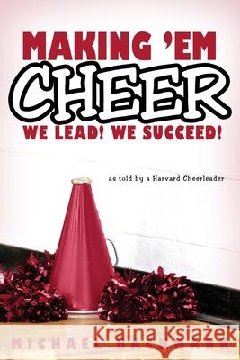 Making 'em Cheer: We Lead! We Succeed! Michael Bachmann 9781087938165 Indy Pub - książka