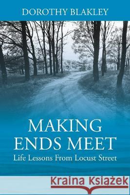 Making Ends Meet: Life Lessons From Locust Street] Dorothy Blakley 9781977253057 Outskirts Press - książka