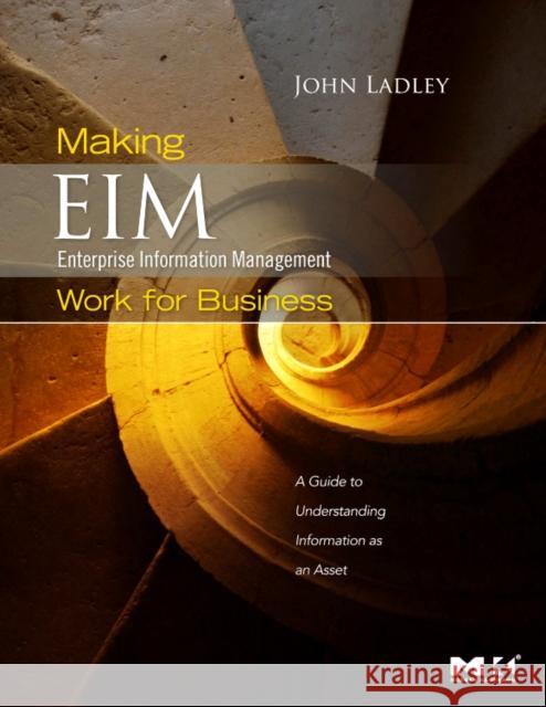 Making Enterprise Information Management (EIM) Work for Business: A Guide to Understanding Information as an Asset Ladley, John 9780123756954  - książka