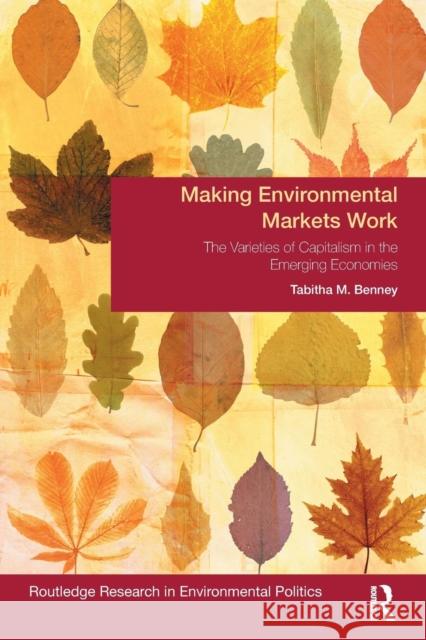 Making Environmental Markets Work: The Varieties of Capitalism in Emerging Economies Tabitha M. Benney 9781138287297 Routledge - książka