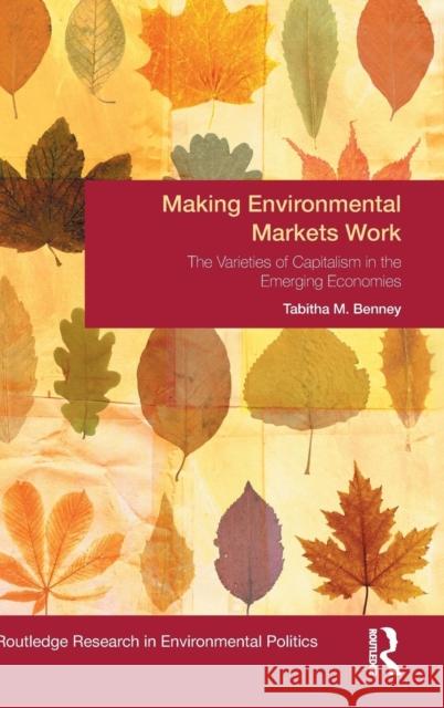 Making Environmental Markets Work: The Varieties of Capitalism in Emerging Economies Benney, Tabitha M. 9781138806986 Routledge - książka