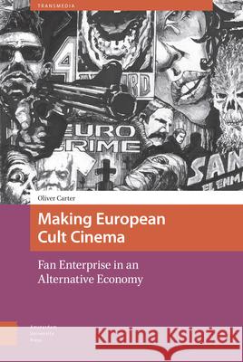 Making European Cult Cinema: Fan Enterprise in an Alternative Economy Oliver Carter 9789089649935 Amsterdam University Press - książka