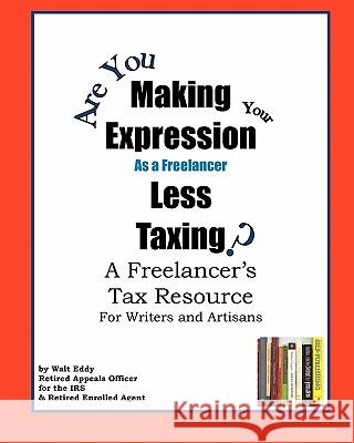 Making Expression Less Taxing: A Freelancer's Tax Resource Walt Eddy 9781440430695 Createspace - książka