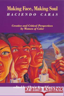 Making Face, Making Soul/Haciendo Caras: Creative and Critical Perspectives by Feminists of Color Gloria E. Anzaldua Melanie Kaye Kantrowitz 9781879960107 Aunt Lute Books - książka