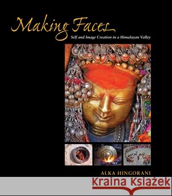 Making Faces: Self and Image Creation in a Himalayan Valley Hingorani, Alka 9780824835255 University of Hawaii Press - książka