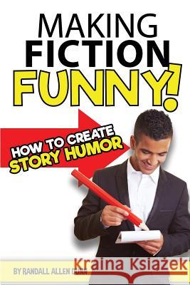 Making Fiction Funny! How to Create Story Humor Randall Allen Dunn 9781539042020 Createspace Independent Publishing Platform - książka